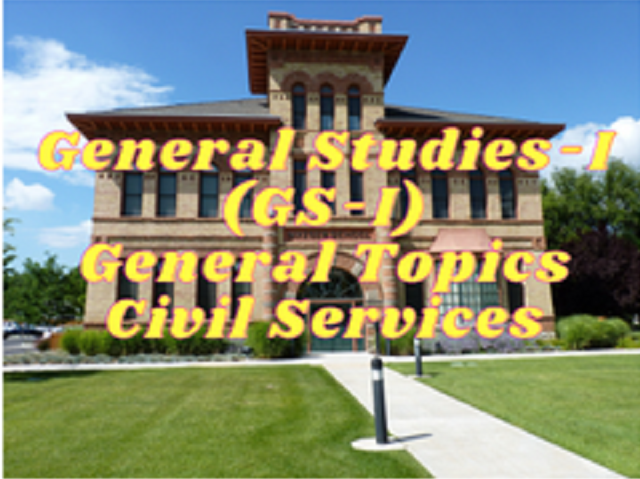 GS-I (General Topics) – Civil Services